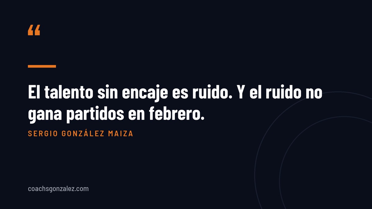 El talento sin encaje es ruido. Y el ruido no gana partidos en Febrero