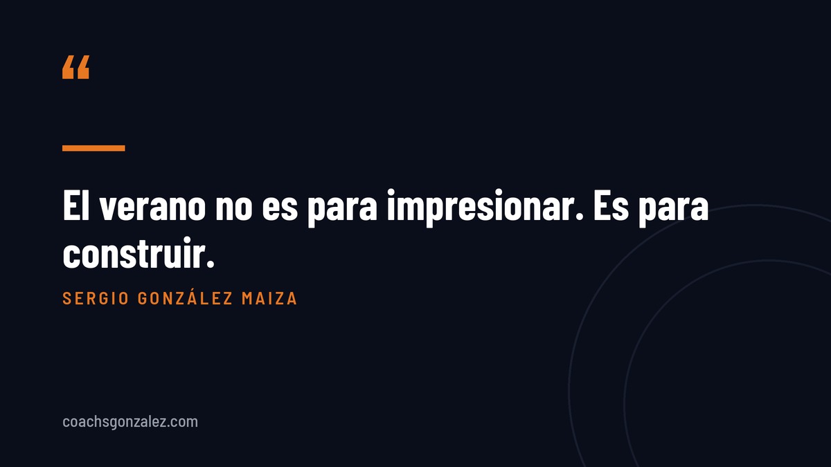 El verano no es para impresionar. Es para construir.